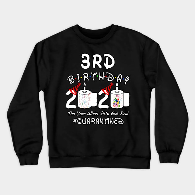 3rd Birthday 2020 The Year When Shit Got Real Quarantined Crewneck Sweatshirt by Rinte